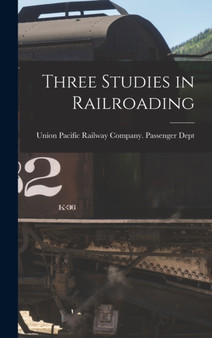 Three Studies in Railroading by Union Pacific Railway Company Passen - Hardback