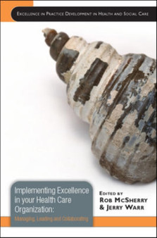 Implementing Excellence in your Health Care Organization: Managing, Leading and Collaborating : managing, leading and collaborating by Robert McSherry - Hardback