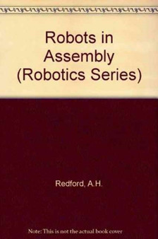Robots in Assembly by A.H. Redford - Hardback