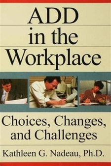 ADD In The Workplace : Choices, Changes, And Challenges by Kathleen G. Nadeau - Hardback