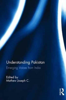 Understanding Pakistan : Emerging Voices from India by Mathew Joseph C. - Hardback