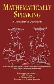 Mathematically Speaking : A Dictionary of Quotations by C.C. Gaither - Hardback
