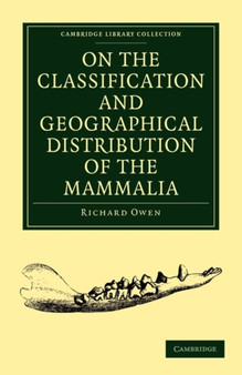 On the Classification and Geographical Distribution of the Mammalia by Richard Owen - Paperback
