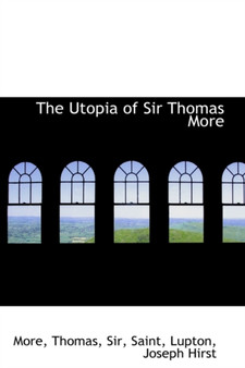 The Utopia of Sir Thomas More by St. More - Hardback