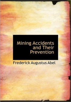Mining Accidents and Their Prevention by Frederick Augustus Sir Abel - Hardback