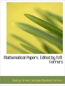 Mathematical Papers. Edited by N.M. Ferrers by George Green - Hardback
