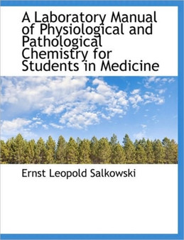 A Laboratory Manual of Physiological and Pathological Chemistry for Students in Medicine by Ernst Leopold Salkowski - Hardback