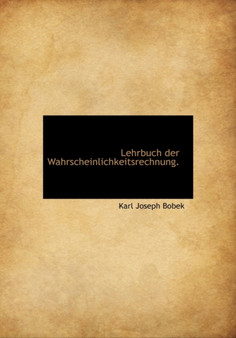 Lehrbuch Der Wahrscheinlichkeitsrechnung. by Karl Joseph Bobek - Paperback