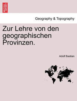 Zur Lehre Von Den Geographischen Provinzen. by Adolf Bastian - Paperback