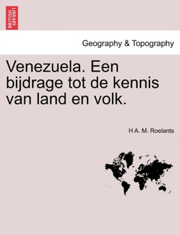 Venezuela. Een Bijdrage Tot de Kennis Van Land En Volk. by H A M Roelants - Paperback