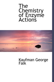 The Chemistry of Enzyme Actions by Kaufman George Falk - Hardback