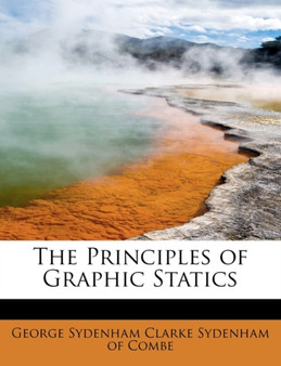 The Principles of Graphic Statics by Georg Sydenham Clarke Sydenham of Combe - Paperback