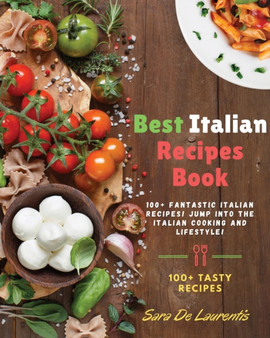 Best Italian Recipes Book : 100+ fantastic Italian Recipes! JUMP into the Italian Cooking and Lifestyle!