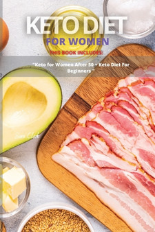 Keto Diet for Women : This Book Includes: "Keto Diet For Women after 50 + Keto Diet for Beginners : 2