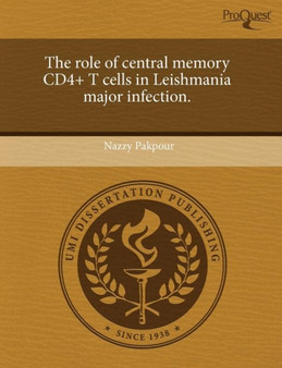 The Role of Central Memory Cd4+ T Cells in Leishmania Major Infection. by Nazzy Pakpour - Paperback