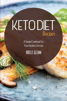 Keto Diet Recipes : A Simple Cookbook For Your Healthy Lifestyle