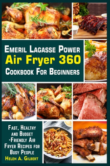 Healthy Emeril Lagasse Power Air Fryer 360 Cookbook : The Complete Emeril Lagasse Power Air Fryer 360 Cookbook with Some Amazingly Delicious Recipes