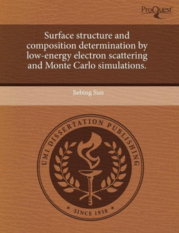 Surface Structure and Composition Determination by Low-Energy Electron Scattering and Monte Carlo Simulations by Jiebing Sun - Paperback