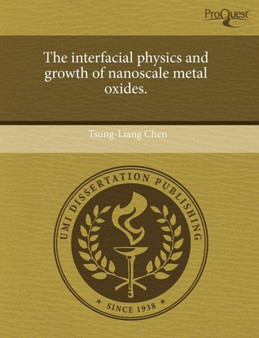 The Interfacial Physics and Growth of Nanoscale Metal Oxides by Tsung-Liang Chen - Paperback