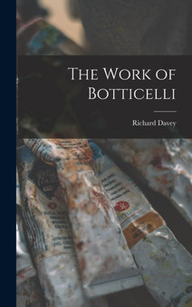 The Work of Botticelli by Richard Davey - Hardback