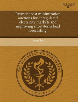 Payment Cost Minimization Auctions for Deregulated Electricity Markets and Improving Short-Term Load Forecasting by Ying (Le Chen - Paperback