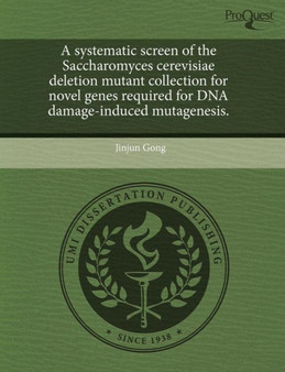 A Systematic Screen of the Saccharomyces Cerevisiae Deletion Mutant Collection for Novel Genes Required for DNA Damage-Induced Mutagenesis by Jinjun Gong - Paperback
