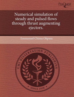 Numerical Simulation of Steady and Pulsed Flows Through Thrust Augmenting Ejectors by Emmanuel Chima Okpara - Paperback