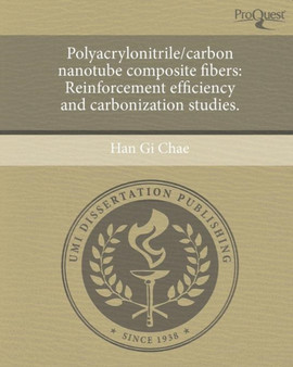Polyacrylonitrile/carbon nanotube composite fibers : Reinforcement efficiency and carbonization studies. by Han Gi Chae - Paperback