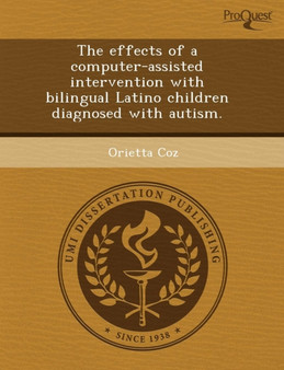 The Effects of a Computer-Assisted Intervention with Bilingual Latino Children Diagnosed with Autism by Yucun Lou - Paperback