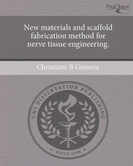 New materials and scaffold fabrication method for nerve tissue engineering. by Christiane B Gumera - Paperback