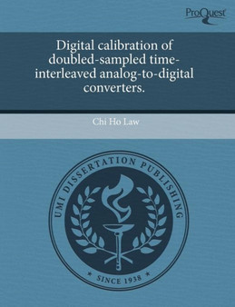 Digital Calibration of Doubled-Sampled Time-Interleaved Analog-To-Digital Converters by Chi Ho Law - Paperback