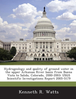 Hydrogeology and Quality of Ground Water in the Upper Arkansas River Basin from Buena Vista to Salida, Colorado, 2000-2003 : Usgs Scientific Investigations Report 2005-5179 by Amin Alqudah - Paperback