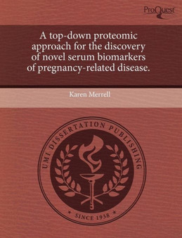 A Top-Down Proteomic Approach for the Discovery of Novel Serum Biomarkers of Pregnancy-Related Disease by Karen Merrell - Paperback