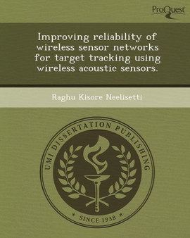 Improving Reliability of Wireless Sensor Networks for Target Tracking Using Wireless Acoustic Sensors by Raghu Kisore Neelisetti - Paperback
