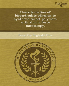 Characterization of Bioparticulate Adhesion to Synthetic Carpet Polymers with Atomic Force Microscopy by Beng Joo Reginald Thio - Paperback