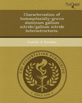 Characterization of Homoepitaxially-Grown Aluminum Gallium Nitride/Gallium Nitride Heterostructures by Judith A Grenko - Paperback