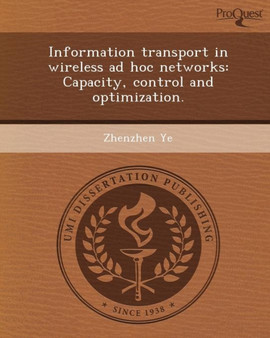 Information Transport in Wireless Ad Hoc Networks: Capacity by Zhenzhen Ye - Paperback