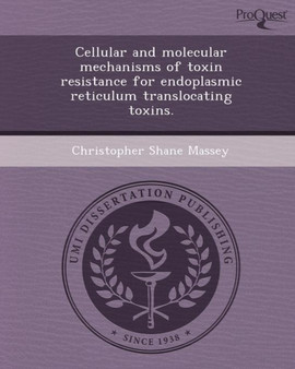 Cellular and Molecular Mechanisms of Toxin Resistance for Endoplasmic Reticulum Translocating Toxins by Christopher Shane Massey - Paperback