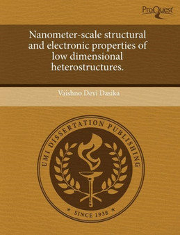 Nanometer-Scale Structural and Electronic Properties of Low Dimensional Heterostructures by Vaishno Devi Dasika - Paperback