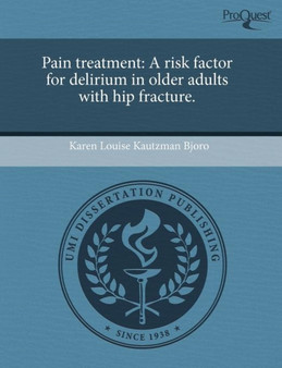 Pain Treatment: A Risk Factor for Delirium in Older Adults with Hip Fracture by Karen Louise Kautzman Bjoro - Paperback