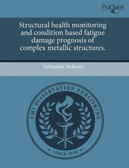 Structural Health Monitoring and Condition Based Fatigue Damage Prognosis of Complex Metallic Structures by Subhasish Mohanty - Paperback