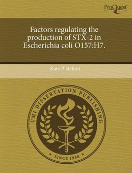 Factors Regulating the Production of Stx-2 in Escherichia Coli O157: H7 by Kate P Stefani - Paperback