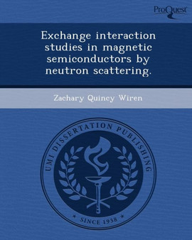 Exchange Interaction Studies in Magnetic Semiconductors by Neutron Scattering by Zachary Quincy Wiren - Paperback