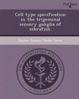 Cell Type Specification in the Trigeminal Sensory Ganglia of Zebrafish by Sophie Jeanne Cecile Caron - Paperback