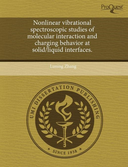 Nonlinear vibrational spectroscopic studies of molecular interaction and charging behavior at solid/liquid interfaces. by Luning Zhang - Paperback