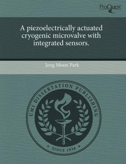 A Piezoelectrically Actuated Cryogenic Microvalve with Integrated Sensors by Jong Moon Park - Paperback