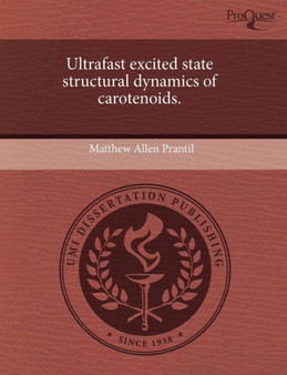 Ultrafast excited state structural dynamics of carotenoids. by Matthew Allen Prantil - Paperback Ultrafast excited state structural dynamics of carotenoids. by Matthew Allen Prantil - Paperback