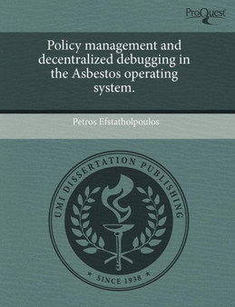 Policy Management and Decentralized Debugging in the Asbestos Operating System by Petros Efstatholpoulos - Paperback