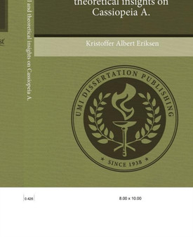 New observational and theoretical insights on Cassiopeia A. by Kristoffer Albert Eriksen - Paperback