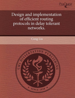 Design and Implementation of Efficient Routing Protocols in Delay Tolerant Networks by Cong Liu - Paperback